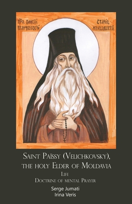 Saint Païssy (Velichkovsky), the holy Elder of Moldavia. Life. Doctrine of mental Prayer - Serge Jumati