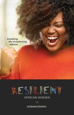 Resilient African Women: Breaking Life Threatening Taboos - Godian Ejiogu