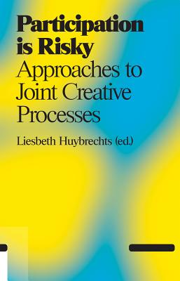 Participation Is Risky: Approaches to Joint Creative Processes - Liesbeth Huybrechts