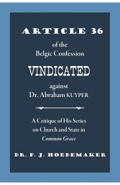 Coperta cărții 'Article 36 of the Belgic Confession Vindicated against Dr. Abraham Kuyper: A Critique of His Series on Church and State'