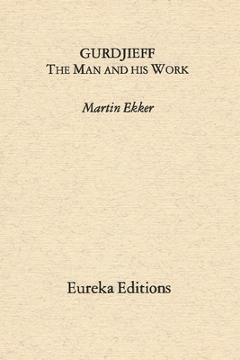 Gurdjieff- The Man and His Work - Martin Ekker