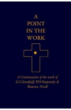 Poza produsului A Point in the Work: A Continuation of the work of G.I.Gurdjieff, P.D.Ouspensky & Maurice Nicoll - Anon