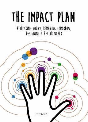 The Impact Plan: Rethinking Today, Remaking Tomorrow, Designing a Better World - Patrick Roberts