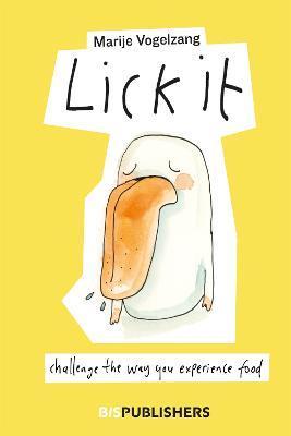 Lick It: Challenge the Way You Experience Food - Vogelzang Marije