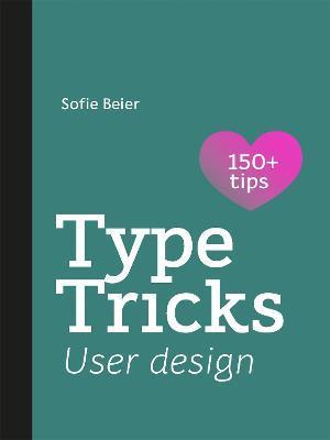 Type Tricks: User Design: Your Personal Guide to User Design - Sofie Beier