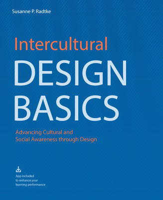 Intercultural Design Basics: Advancing Cultural and Social Awareness Through Design - Suzanne P. Radtke