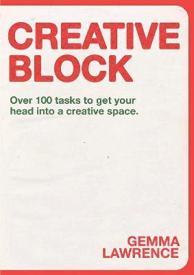 Creative Block: Over 100 Tasks to Get Your Head Into a Creative Space - Gemma Lawrence