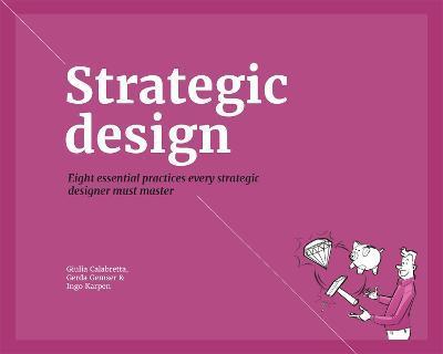 Strategic Design: 8 Essential Practices Every Strategic Designer Must Master - Giulia Calabretta