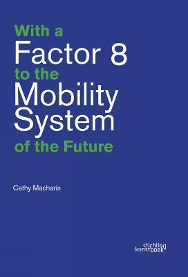 With a Factor 8 to the Mobility System of the Future - Cathy Macharis
