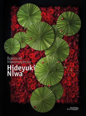 Hideyuki Niwa: Botanical Metamorphosis: Botanical Metamorphosis - Hideyuki Niwa