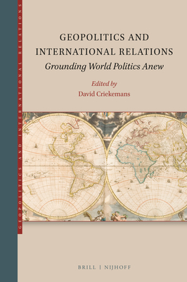 Geopolitics and International Relations: Grounding World Politics Anew - David Criekemans