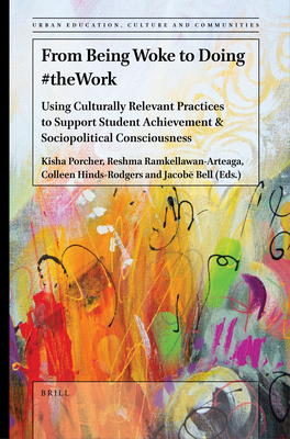 From Being Woke to Doing #Thework: Using Culturally Relevant Practices to Support Student Achievement & Sociopolitical Consciousness - Kisha Porcher