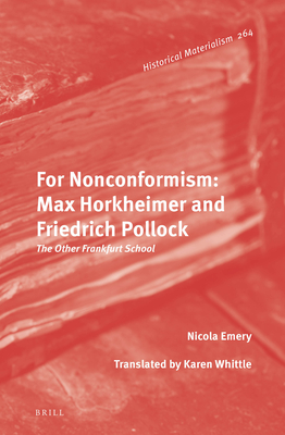 For Nonconformism: Max Horkheimer and Friedrich Pollock: The Other Frankfurt School - Nicola Emery