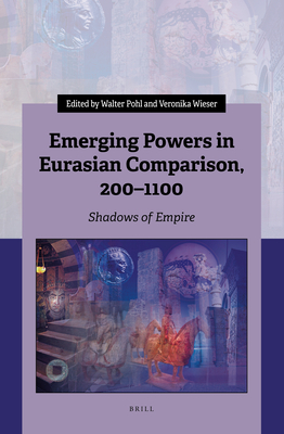 Emerging Powers in Eurasian Comparison, 200-1100: Shadows of Empire - Walter Pohl