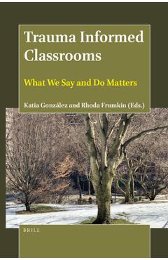 Poza produsului Trauma Informed Classrooms: What We Say and Do Matters - Katia González