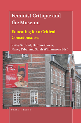 Feminist Critique and the Museum: Educating for a Critical Consciousness - Kathy Sanford