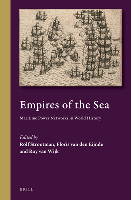 Empires of the Sea: Maritime Power Networks in World History - Rolf Strootman