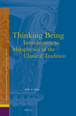 Thinking Being: Introduction to Metaphysics in the Classical Tradition - Eric Perl