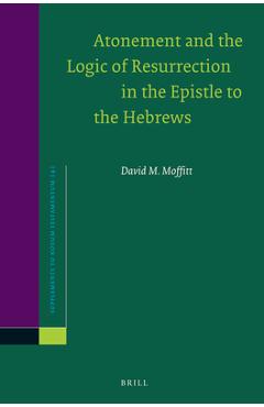 Coperta cărții 'Atonement and the Logic of Resurrection in the Epistle to the Hebrews - David M. Moffitt'
