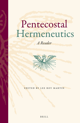 Pentecostal Hermeneutics: A Reader - Lee Roy Martin