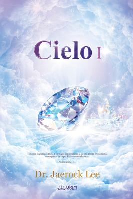 Cielo Ⅰ: Heaven I (Spanish) - Jaerock Lee