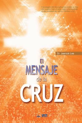 El Mensaje De La Cruz: The Message of the Cross (Spanish Edition) - Lee Jaerock