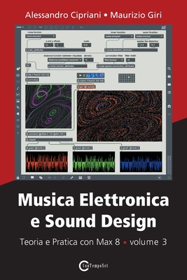 Musica Elettronica e Sound Design - Teoria e Pratica con Max 8 - volume 3 - Alessandro Cipriani
