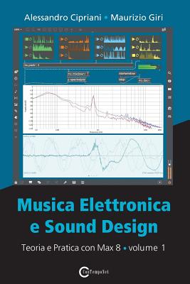 Musica Elettronica e Sound Design - Teoria e Pratica con Max 8 - Volume 1 (Quarta Edizione) - Alessandro Cipriani