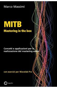 Coperta cărții 'MITB Mastering in the box: Concetti e applicazioni per la realizzazione del mastering audio con Wavelab Pro 10 - Marco'