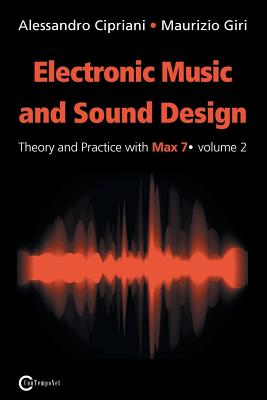 Coperta cărții 'Electronic Music and Sound Design - Theory and Practice with Max 7 - Volume 2 (Second Edition) - Alessandro Cipriani'