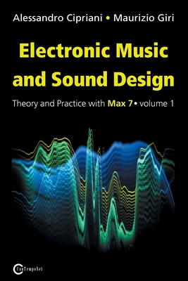 Electronic Music and Sound Design - Theory and Practice with Max 7 - Volume 1 (Third Edition) - Alessandro Cipriani