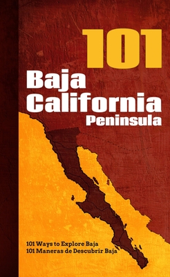 Baja California Peninsula 101: 101 Ways to Explore Baja - Giovanni Simeone