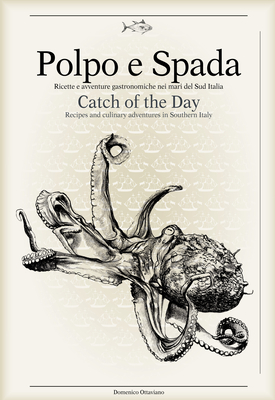 Polpo E Spada: Catch of the Day: Recipes and Culinary Adventures in Southern Italy - Maurizio Rellini