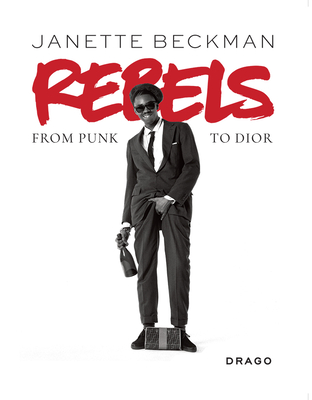 Rebels: From Punk to Dior - Janette Beckman