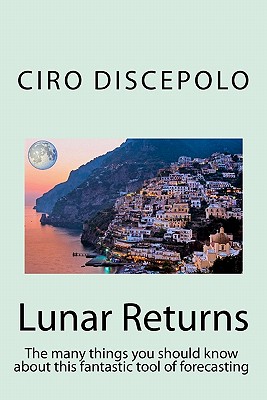 Lunar Returns: The many things you should know about this fantastic tool of forecasting - Ciro Discepolo