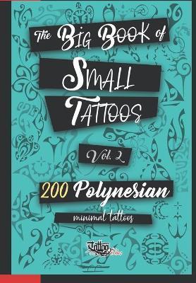 The Big Book of Small Tattoos - Vol.2: 200 small Polynesian tattoos for women and men - Roberto Gemori