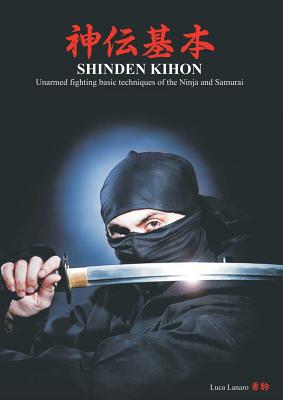 Shinden kihon. Unarmed fighting basic techniques of the ninja and samurai - Luca Lanaro