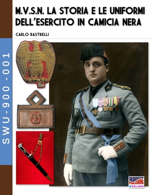 Coperta cărții 'M.V.S.N. La storia e le uniformi dell'esercito in camicia nera - Vol. 1 - Carlo Rastrelli'