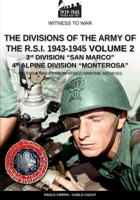 The divisions of the army of the R.S.I. 1943-1945 - Vol. 2: 3rd Marine Division San Marco 4th Alpine Division Monterosa - Paolo Crippa
