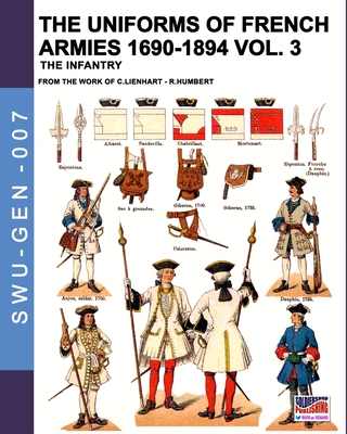 The uniforms of French armies 1690-1894 - Vol. 3: The infantry - Constance Lienhart