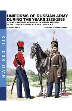 Coperta cărții 'Uniforms of Russian army during the years 1825-1855 - Vol. 12: Don cossacks, Black sea cossacks - Aleksandr Vasilevich'