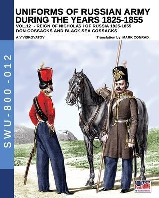 Coperta cărții 'Uniforms of Russian army during the years 1825-1855 - Vol. 12: Don cossacks, Black sea cossacks - Aleksandr Vasilevich'