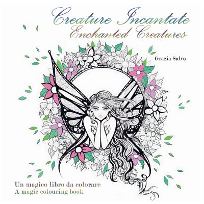 Creature Incantate. Enchanted Creatures. Colouring book - Grazia Salvo
