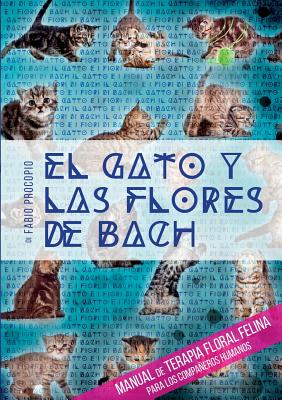 El gato y las flores de bach - Manual de terapia floral felina para los compañeros humanos - Fabio Procopio