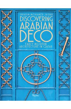 Poza produsului Discovering Arabian Deco: Early Modern Architecture in Qatar - Ibrahim Mohamed Jaidah