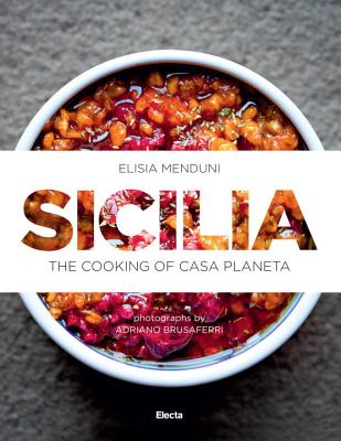 Sicilia: The Cooking of Casa Planeta - Elisa Menduni