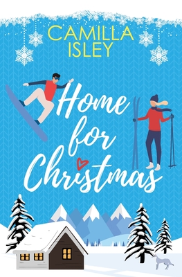 Home for Christmas: An Enemies to Lovers, Winter Vacation Romantic Comedy - Camilla Isley