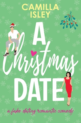 A Christmas Date: A Festive Holidays Romantic Comedy - Camilla Isley