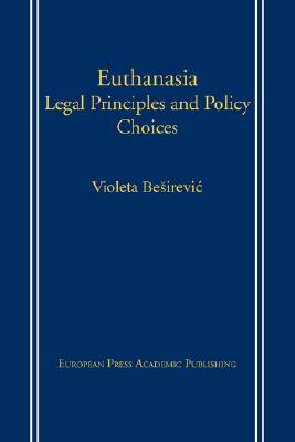 Euthanasia: Legal Principles and Policy Choices - Violeta Besirevic