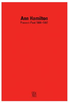 Ann Hamilton: Present-Past 1984-1997 - Ann Hamilton